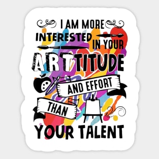 Arttitude Than Talent Funny T shirt For Art Teachers Sticker